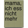 Mama, ich ess nicht mehr door Birgit Bravo