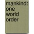 Mankind: One World Order