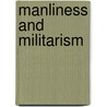 Manliness and Militarism door Mark Moss
