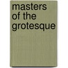 Masters of the Grotesque door Schuy R. Weishaar