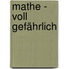 Mathe - voll gefährlich by Sean Connolly