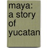Maya: a Story of Yucatan door William Dudley Foulke