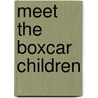 Meet The Boxcar Children door Gertrude Chandler Warner