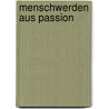 Menschwerden aus Passion by Matthias Marks