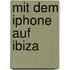 Mit dem iPhone auf Ibiza