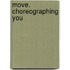 Move. Choreographing You