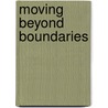 Moving Beyond Boundaries door John Crocker