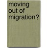 Moving Out of Migration? door Naja Mammen Nielsen