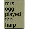 Mrs. Ogg Played the Harp door Elaine Jordan