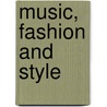 Music, Fashion and Style door Matthew Anniss