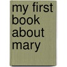 My First Book about Mary by Christine Virginia Orfeo