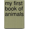 My First Book of Animals by Alain Gree