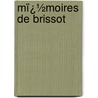 Mï¿½Moires De Brissot door Jacques-Pierre Brissot De Warville
