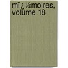 Mï¿½Moires, Volume 18 door Sc Soci T. Acad mi