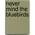 Never Mind the Bluebirds