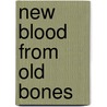 New Blood From Old Bones door Sheila Radley