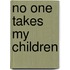 No One Takes My Children