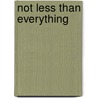 Not Less Than Everything door Catherine Wolff