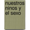 Nuestros Ninos y el Sexo by Anameli Monroy