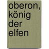 Oberon, König der Elfen door Carl Maria von Weber