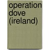 Operation Dove (Ireland) door Lambert M. Surhone