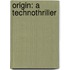 Origin: A Technothriller