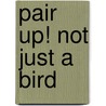 Pair Up! Not Just a Bird by Mary Packard