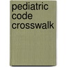 Pediatric Code Crosswalk by Jeffrey F. Linzer