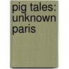 Pig Tales: Unknown Paris by Marie Darrieussecq