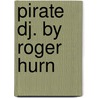 Pirate Dj. By Roger Hurn by Roger Hurn