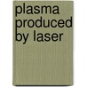 Plasma Produced by Laser door Farid Abdel-Rahim