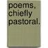 Poems, chiefly Pastoral.
