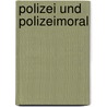 Polizei und Polizeimoral by Karin Ackermann-Stoletzky
