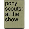 Pony Scouts: At The Show door Catherine Hapka