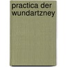 Practica Der Wundartzney door Würtz 1518-1575?