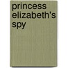Princess Elizabeth's Spy by Susan Elia McNeal