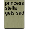 Princess Stella Gets Sad door Molly Martin