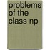 Problems Of The Class Np
