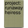 Project: Runaway Heiress door Heidi Betts