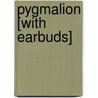 Pygmalion [With Earbuds] door George Bernard Shaw