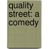 Quality Street: A Comedy door James Matthew Barrie