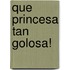 Que Princesa Tan Golosa!