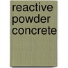 Reactive Powder Concrete by Yen Lei Voo