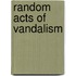 Random Acts Of Vandalism