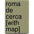 Roma De Cerca [With Map]