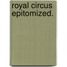 Royal Circus epitomized. door Charles Dibdin