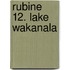 Rubine 12. Lake Wakanala