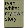 Ryan White: My Own Story door Ryan White