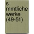 S Mmtliche Werke (49-51)
