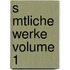 S Mtliche Werke Volume 1